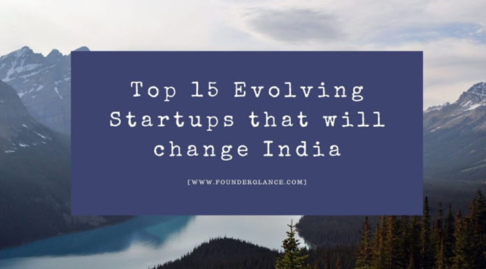 Top 15 Evolving Startups that will change India